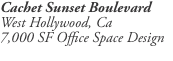 Cachet Sunset Boulevard West Hollywood, Ca 7,000 SF Office Spac